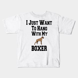 I Just Want To Hang With My BOXER Kids T-Shirt